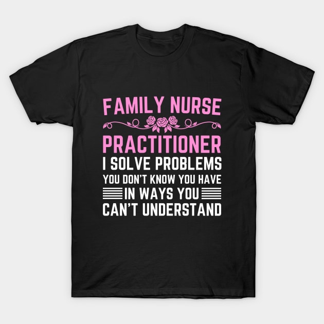 Funny Appreciation Day Family Nurse Practitioner Graduation T-Shirt by Printopedy